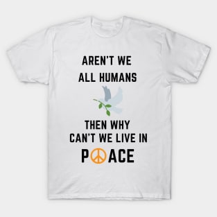 Aren't we all humans - peace T-Shirt